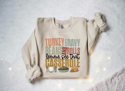 Turkey Gravy Beans And Rolls Let Me See That Casserole Sweatshirt Cute Unique Thanksgiving Gift