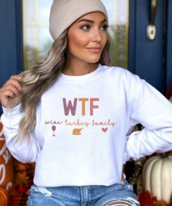 WTF Wine Turkey Family Cute Thanksgiving Sweatshirt WTF Wine Turkey Family Cute Thanksgiving Sweatshirt