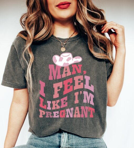 Western Pregnancy Announcement Shirt Country Baby Reveal T-Shirt Man I Feel Like Pregnant Gift For New Mama