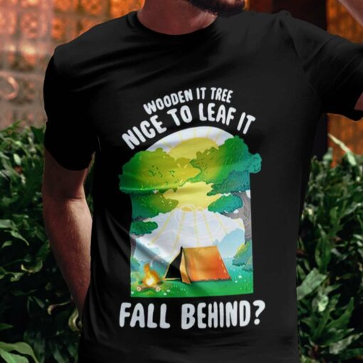 Wooden It Tree Nice Just To Leaf It Fall Behind Autumn T-shirt