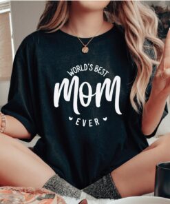 World’s Best Mom Ever Shirt Mother’s Day Gift For Wife Mama Tee