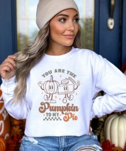 You Are The Pumpkin To My Pie Best Friends Or Lovers Shirt Unique Thanksgiving Gift Sweatshirt You Are The Pumpkin To My Pie Best Friends Or Lovers Shirt Unique Thanksgiving Gift Sweatshirt