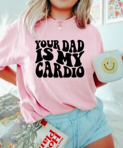 Your Dad Is My Cardio Funny Mama Shirt Happy Mother’s Day Gift For Her Funny Mom Life Tee