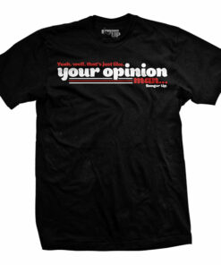 Your Opinion T-Shirt Your Opinion T-Shirt