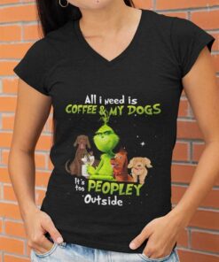All I Need Is Coffee And My Dogs Christmas T-shirt The Grinch All I Need Is Coffee And My Dogs Christmas T-shirt The Grinch