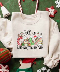 All Is Calm Said No Teacher Ever Christmas Jokes Sweatshirt Humor Unique Xmas Gift