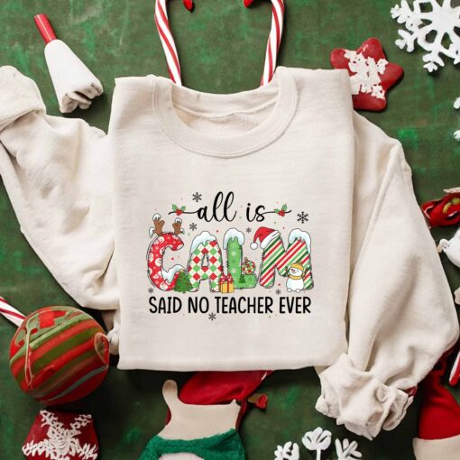 All Is Calm Said No Teacher Ever Christmas Jokes Sweatshirt Humor Unique Xmas Gift