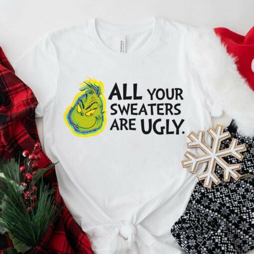 All Your Sweaters Are Ugly Christmas T-Shirt The Grinch