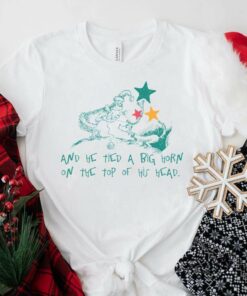 And He Tied A Big Horn On The Top Of His Head T-Shirt The Grinch