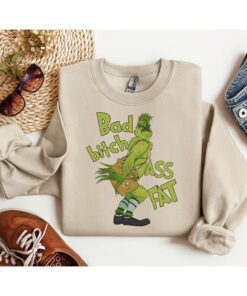 Bad Bitch Ass Fat Grinchmas Funny Sweatshirt Humor Unique Xmas Gift