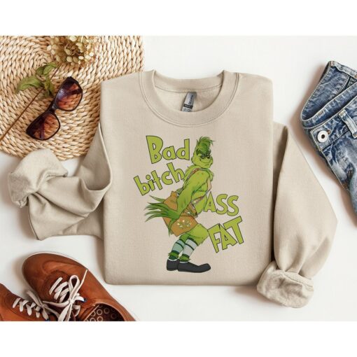 Bad Bitch Ass Fat Grinchmas Funny Sweatshirt Humor Unique Xmas Gift