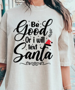Be Good Or I Will Text Santa Funny Sweatshirt Lovely Unique Xmas Gift
