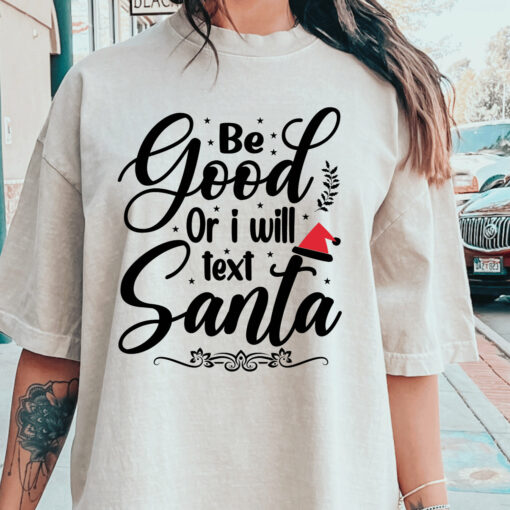 Be Good Or I Will Text Santa Funny Sweatshirt Lovely Unique Xmas Gift