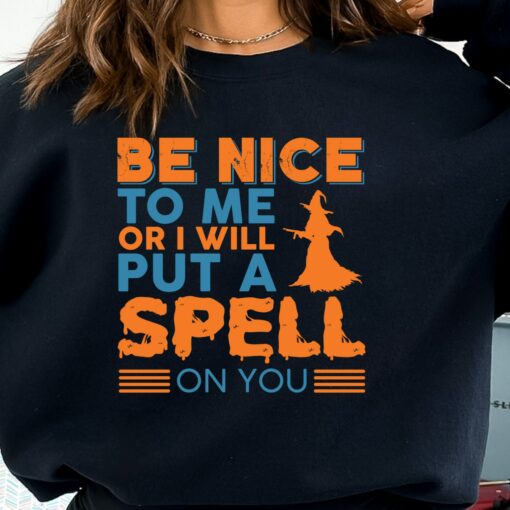 Be Nice To Me Or I Will Put A Spell On You Sweatshirt Christmas Gift For Mothers