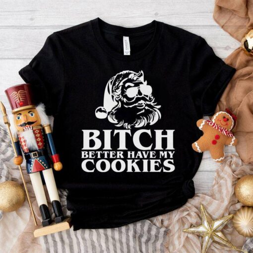 Bitch Better Have My Cookies Funny Santa Christmas T-Shirt