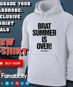 Brat summer is over if you want it shirt Brat summer is over if you want it shirt