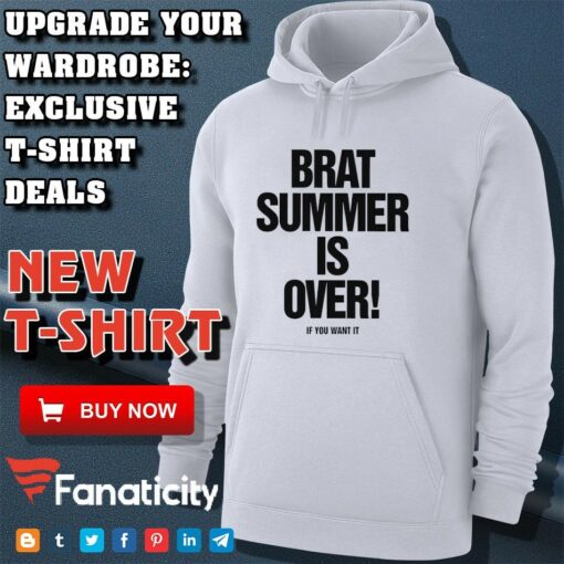 Brat summer is over if you want it shirt