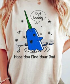 Bye Buddy Hope You Find Your Dad Christmas T-Shirt Mr Narwhal