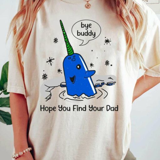 Bye Buddy Hope You Find Your Dad Christmas T-Shirt Mr Narwhal