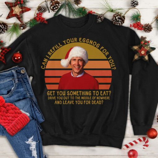 Can I Refill Your Eggnog For You Clark Griswold Xmas Sweatshirt