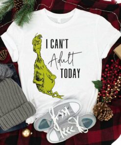 Can’t Adult Today Christmas T-Shirt How the Grinch Stole Christmas