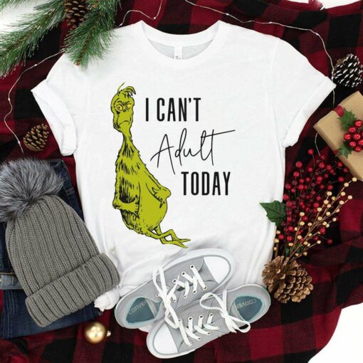 Can’t Adult Today Christmas T-Shirt How the Grinch Stole Christmas