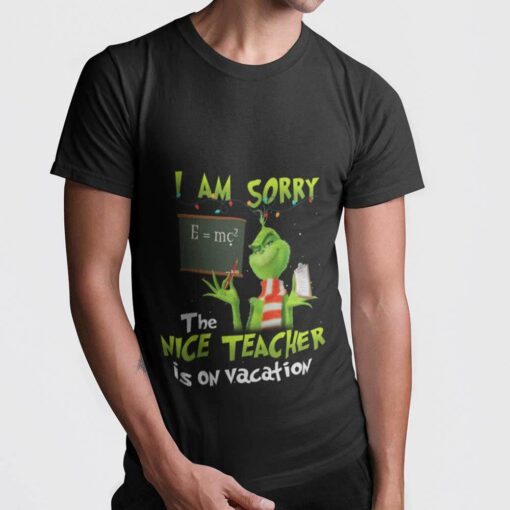 Chalkboard I Am Sorry The Nice Teacher Is On Vacation Christmas T-shirt The Grinch