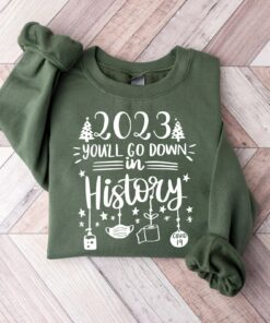 Christmas 2023 You’ll Go Down In History Sweatshirt Unique Xmas Gift
