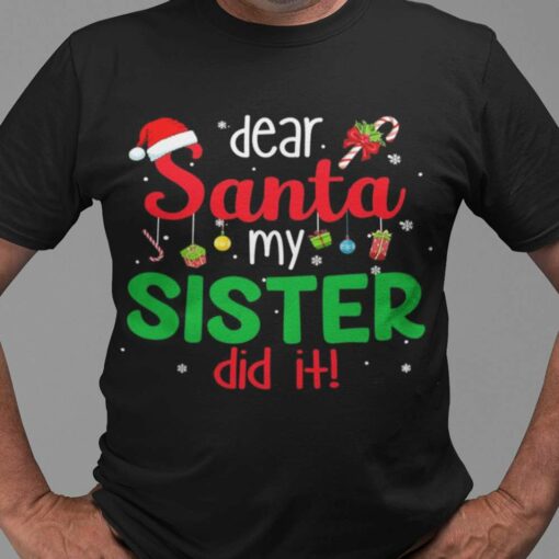 Christmas Gift Dear Santa My Sister Did It T-shirt