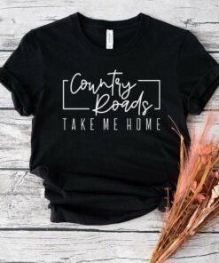 Country Roads Take Me Home T-Shirt