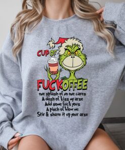 Cup Of Fuckoffee Funny Grinchmas Christmas Sweatshirt Lovely Unique Xmas Gift
