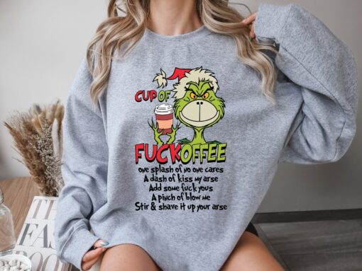 Cup Of Fuckoffee Funny Grinchmas Christmas Sweatshirt Lovely Unique Xmas Gift