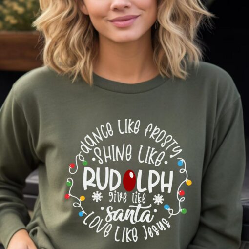 Dance Like Frosty Shine Like Rudolph Give Like Santa Love Like Jesus Christmas Sweatshirt