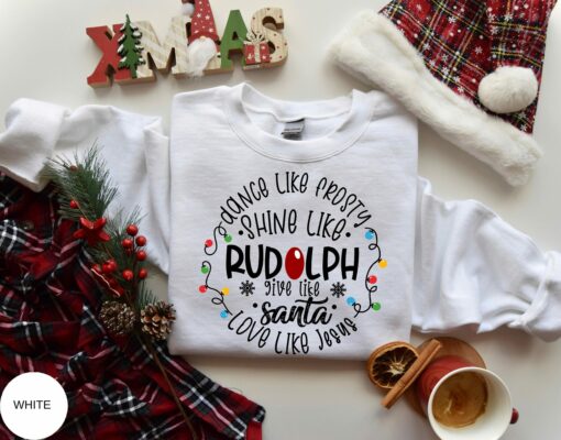 Dance Like Frosty Shine Like Rudolph Give Like Santa Love Like Jesus Christmas Sweatshirt Lovely Unique Xmas Gift