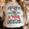 Dance Like Frosty Shine Like Rudolph Give Like Santa Love Like Jesus Shirt Merry Christmas Sweatshirt For Religious Gift