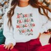 Dasher Dancer Prancer Vixen Moscato Vodka Tequila Blitzen Drinking Christmas Sweatshirt Trendy Unique Xmas Gift