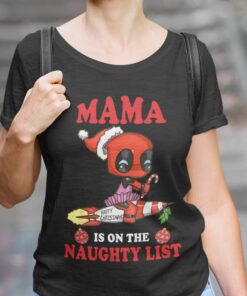 Deadpool Mama Mama Is On Naughty List Christmas Shirt
