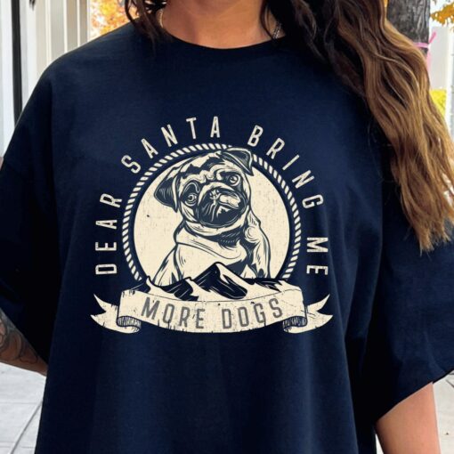 Dear Santa Bring Me More Dogs Sweatshirt Lovely Unique Xmas Gift