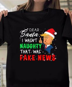 Dear Santa I Wasn’t Naughty That Was Fake News Trump Christmas T-Shirt