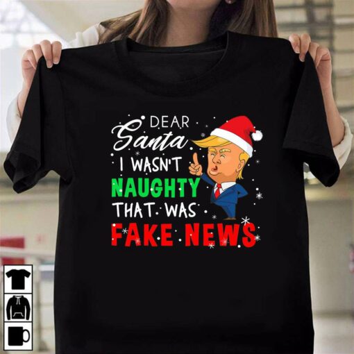 Dear Santa I Wasn’t Naughty That Was Fake News Trump Christmas T-Shirt