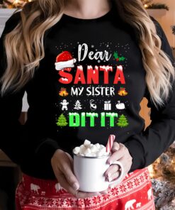 Dear Santa My Sister Did It Funny Sweatshirt Lovely Unique Xmas Gift For Family