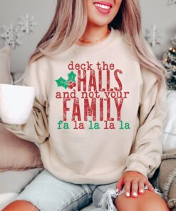 Deck The Halls And Not Your Family La La La La Sweatshirt Sarcastic Funny Gift For Christmas