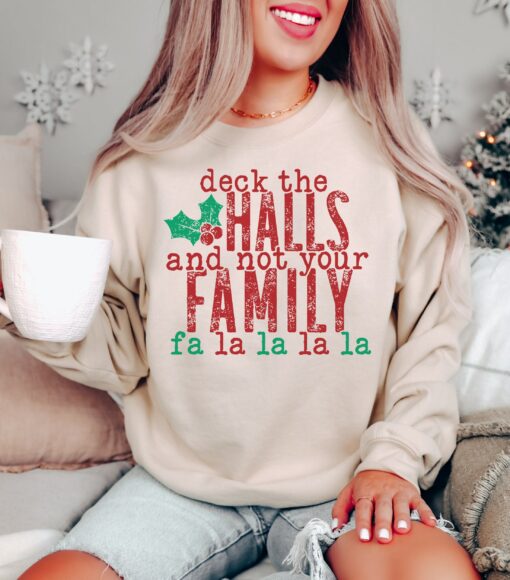 Deck The Halls And Not Your Family La La La La Sweatshirt Sarcastic Funny Gift For Christmas