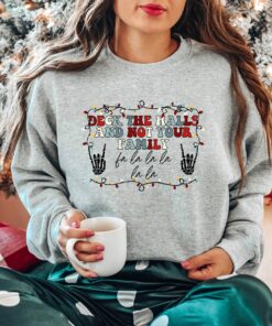 Deck The Halls And Not Your Family Sweatshirt Lovely Unique Xmas Gift