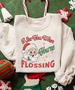 Dental Christmas I See You When You’re Flossing Sweatshirt Lovely Unique Xmas Gift