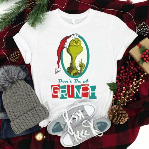 Don’t Be A Grinch Christmas T-Shirt