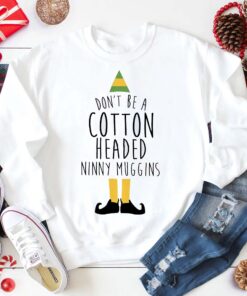 Don’t Be A Cotton Headed Ninny Muggins Buddy Hobbs Christmas Sweatshirt