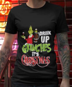 Drink Up Grinches It’s Christmas T-shirt