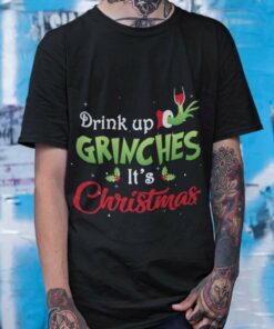 Drink Up Grinches It’s Christmas T-shirt The Grinch