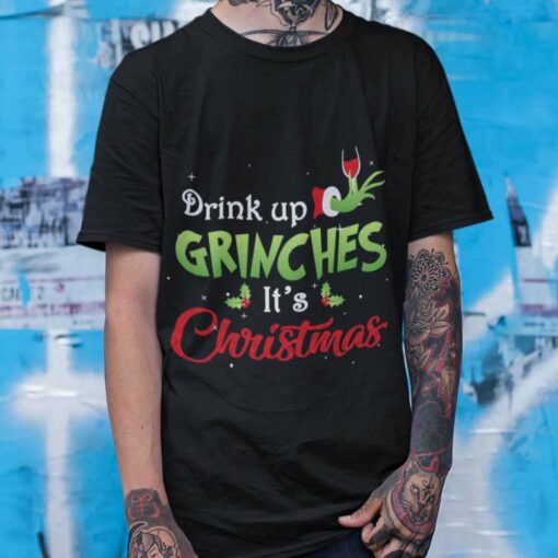 Drink Up Grinches It’s Christmas T-shirt The Grinch